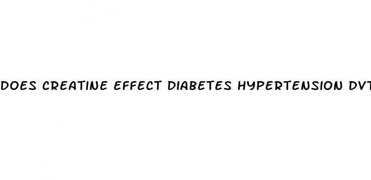 does creatine effect diabetes hypertension dvts or back pain