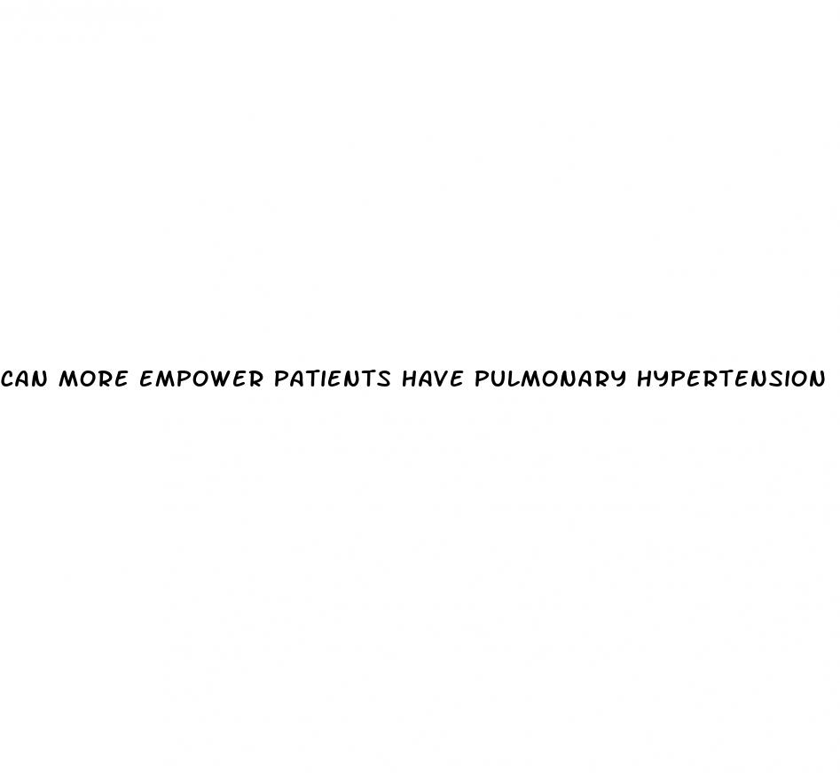 can more empower patients have pulmonary hypertension
