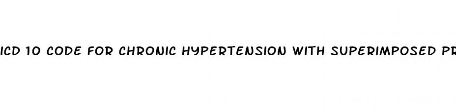 icd 10 code for chronic hypertension with superimposed preeclampsia
