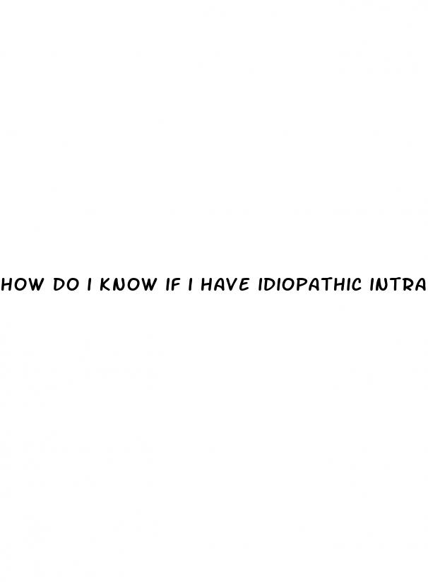 how do i know if i have idiopathic intracranial hypertension