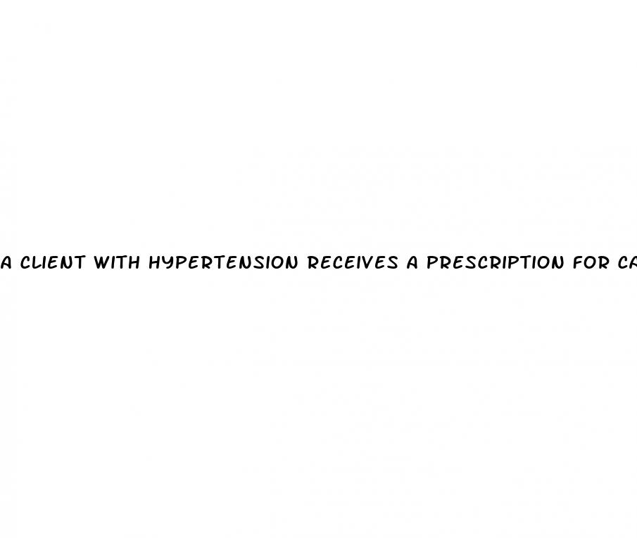 a client with hypertension receives a prescription for carteolol