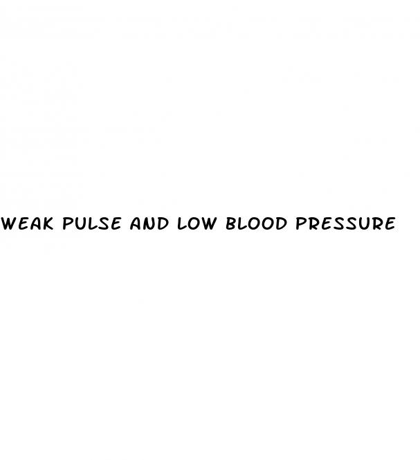 weak pulse and low blood pressure
