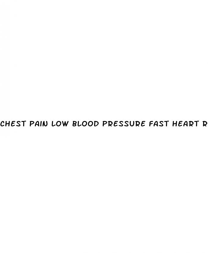 chest pain low blood pressure fast heart rate