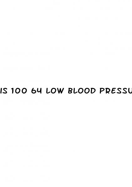 is 100 64 low blood pressure