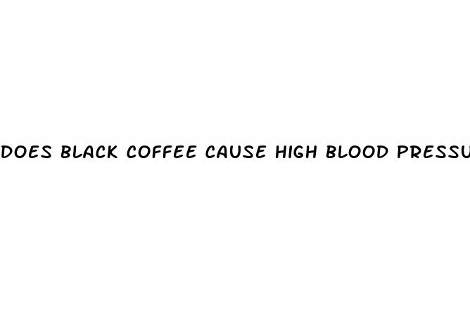 does black coffee cause high blood pressure