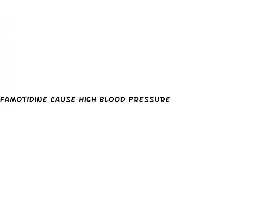 famotidine cause high blood pressure