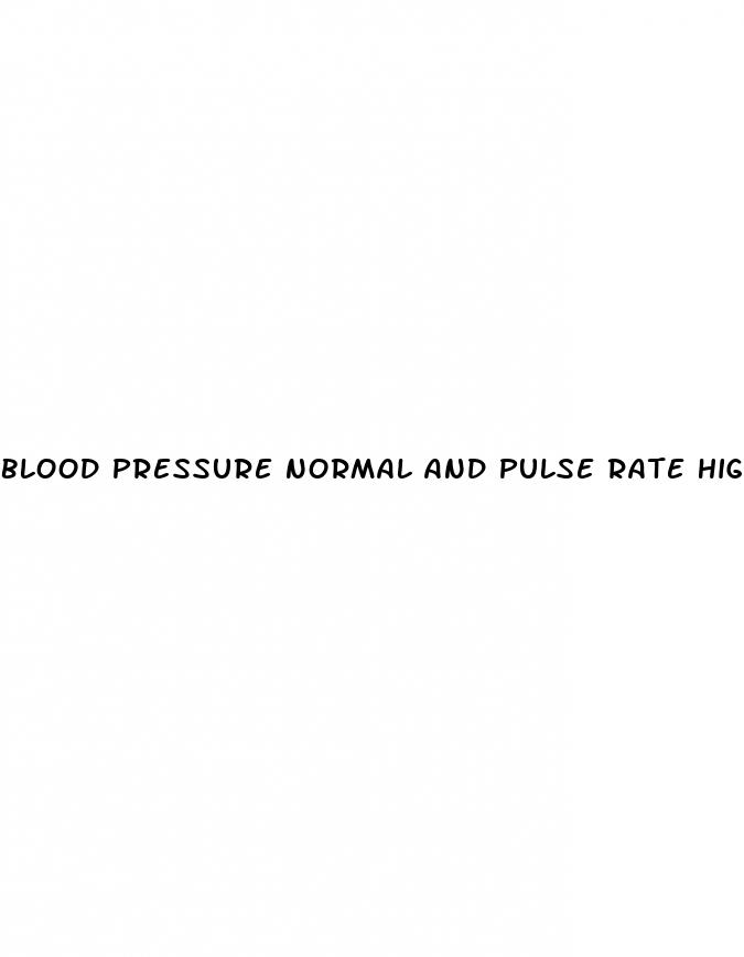 blood pressure normal and pulse rate high