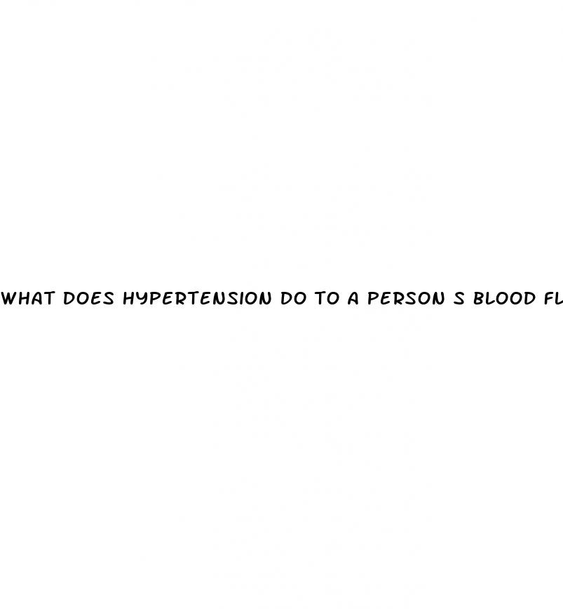 what does hypertension do to a person s blood flow