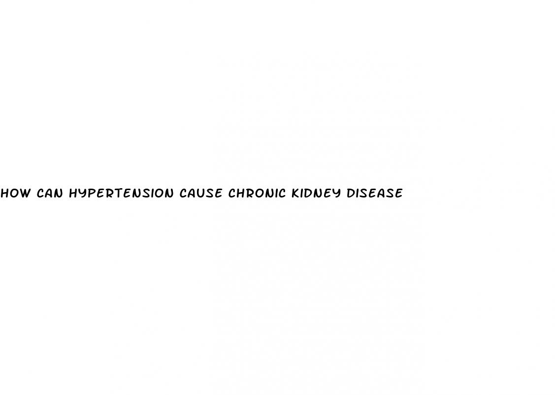 how can hypertension cause chronic kidney disease