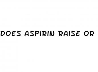 does aspirin raise or lower blood pressure