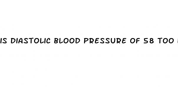 is diastolic blood pressure of 58 too low
