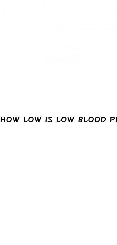 how low is low blood pressure symptoms