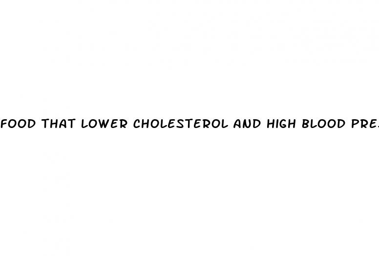 food that lower cholesterol and high blood pressure