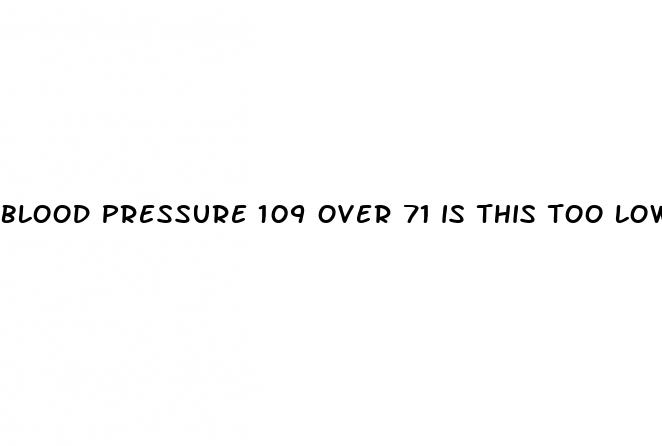 blood pressure 109 over 71 is this too low