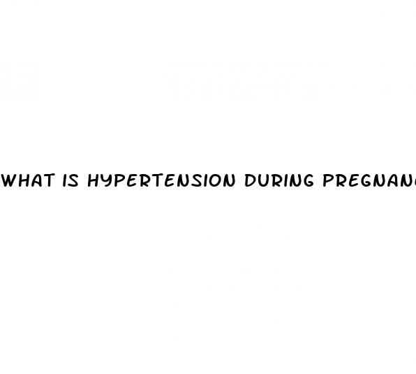 what is hypertension during pregnancy