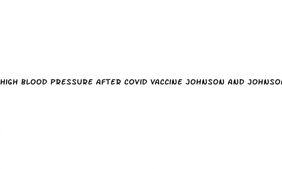 high blood pressure after covid vaccine johnson and johnson