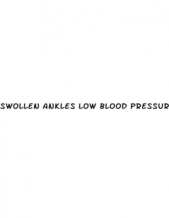 swollen ankles low blood pressure