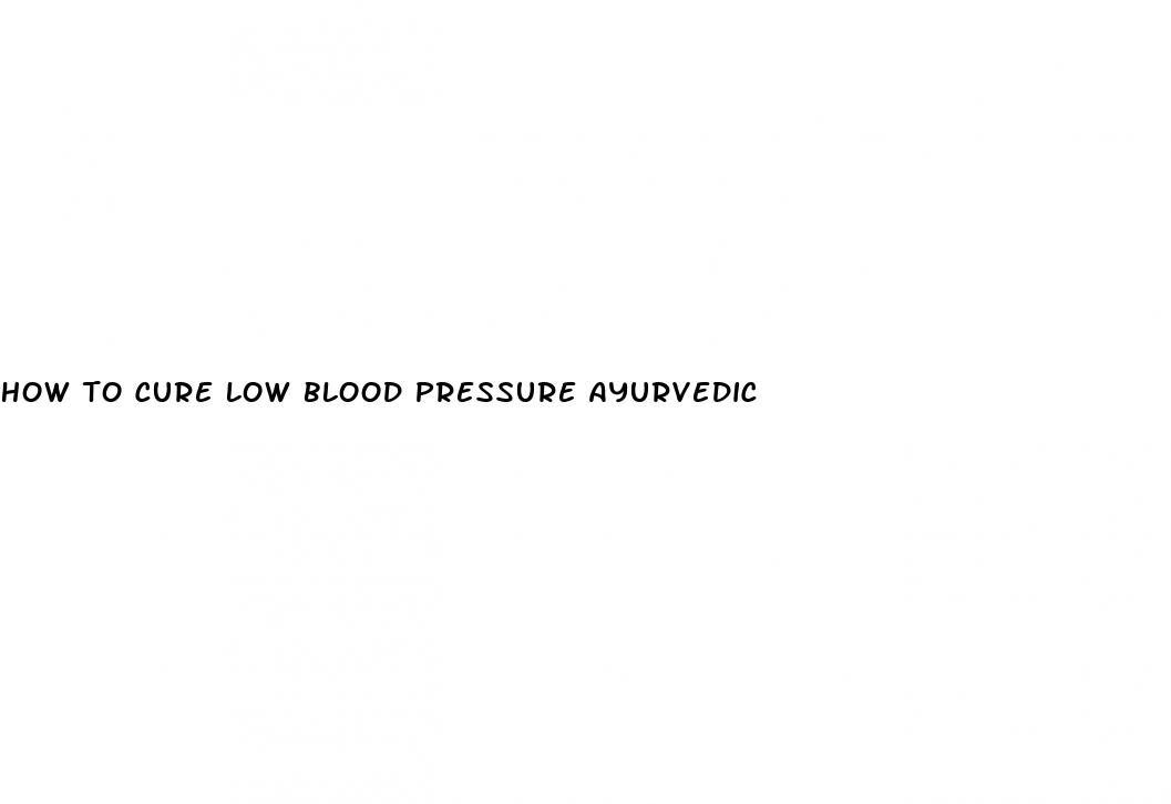 how to cure low blood pressure ayurvedic