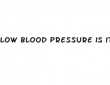 low blood pressure is it dangerous