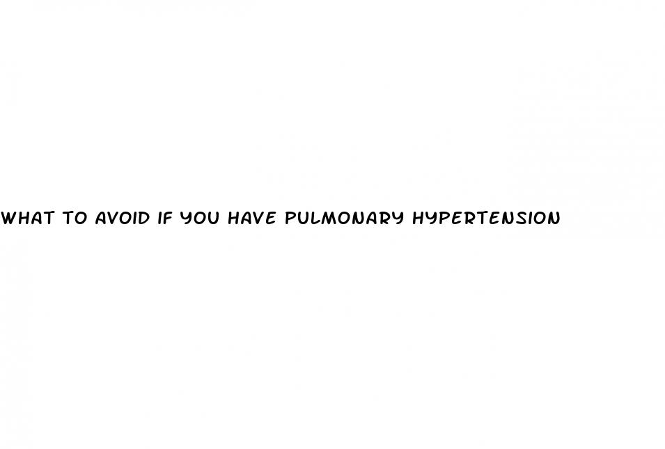 what to avoid if you have pulmonary hypertension