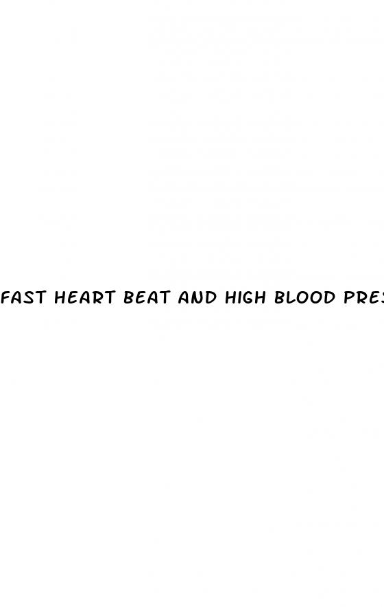 fast heart beat and high blood pressure
