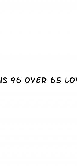 is 96 over 65 low blood pressure