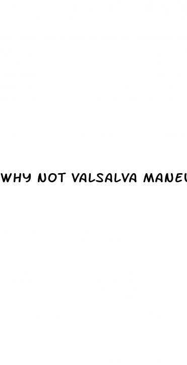 why not valsalva maneuver hypertension