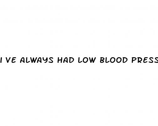 i ve always had low blood pressure now its high