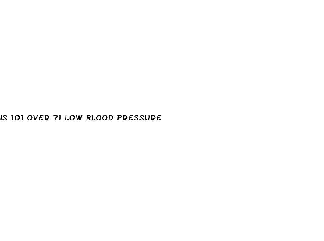 is 101 over 71 low blood pressure