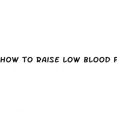 how to raise low blood pressure fast