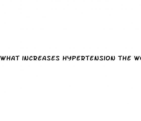 what increases hypertension the workload of the heart