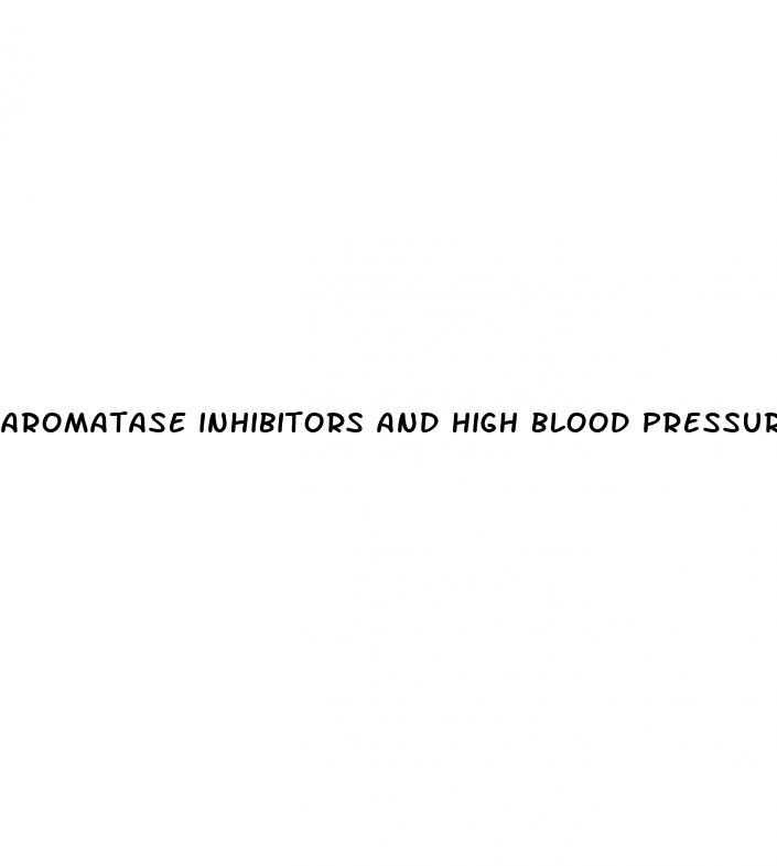 aromatase inhibitors and high blood pressure