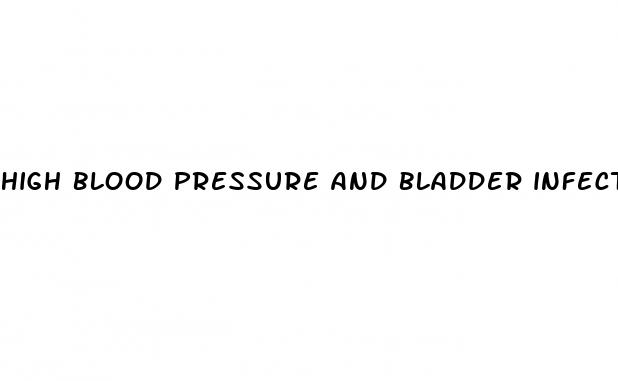 high blood pressure and bladder infection