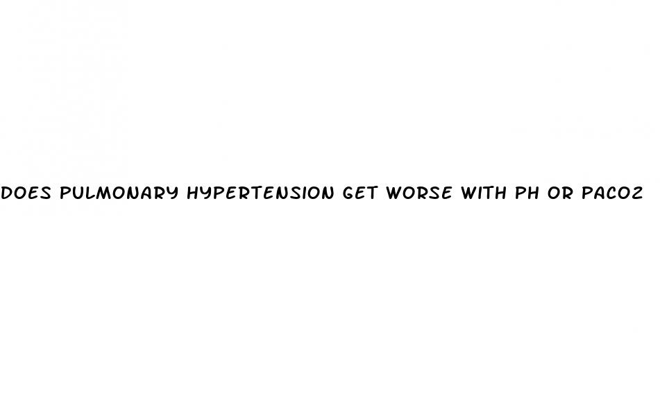 does pulmonary hypertension get worse with ph or paco2