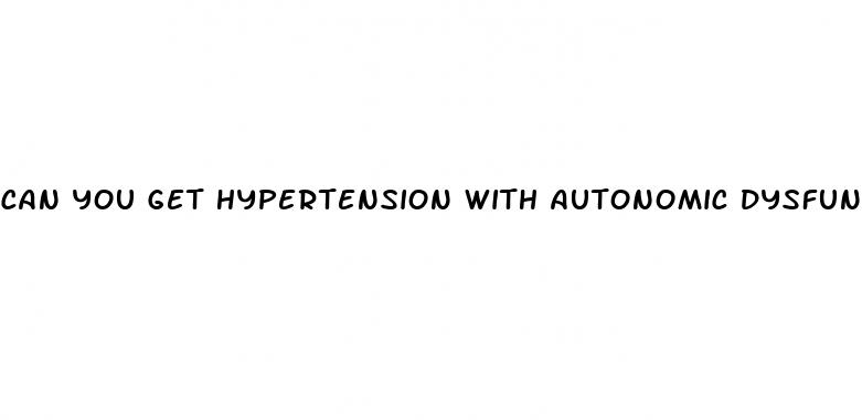 can you get hypertension with autonomic dysfunction