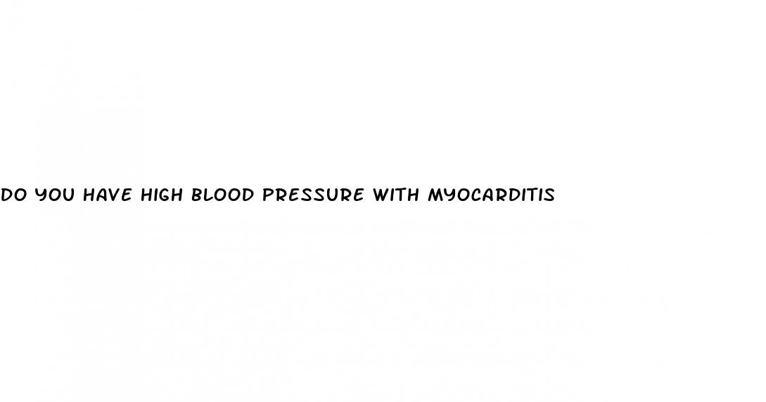 do you have high blood pressure with myocarditis