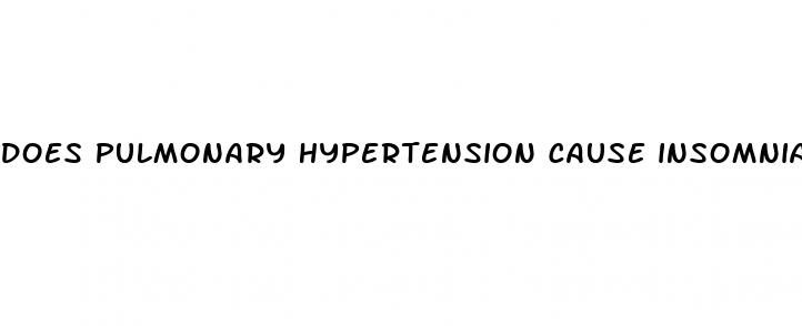 does pulmonary hypertension cause insomnia