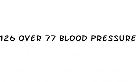 126 over 77 blood pressure