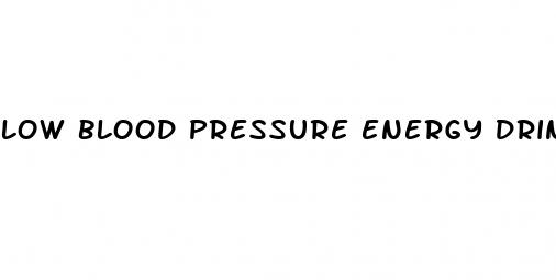 low blood pressure energy drinks