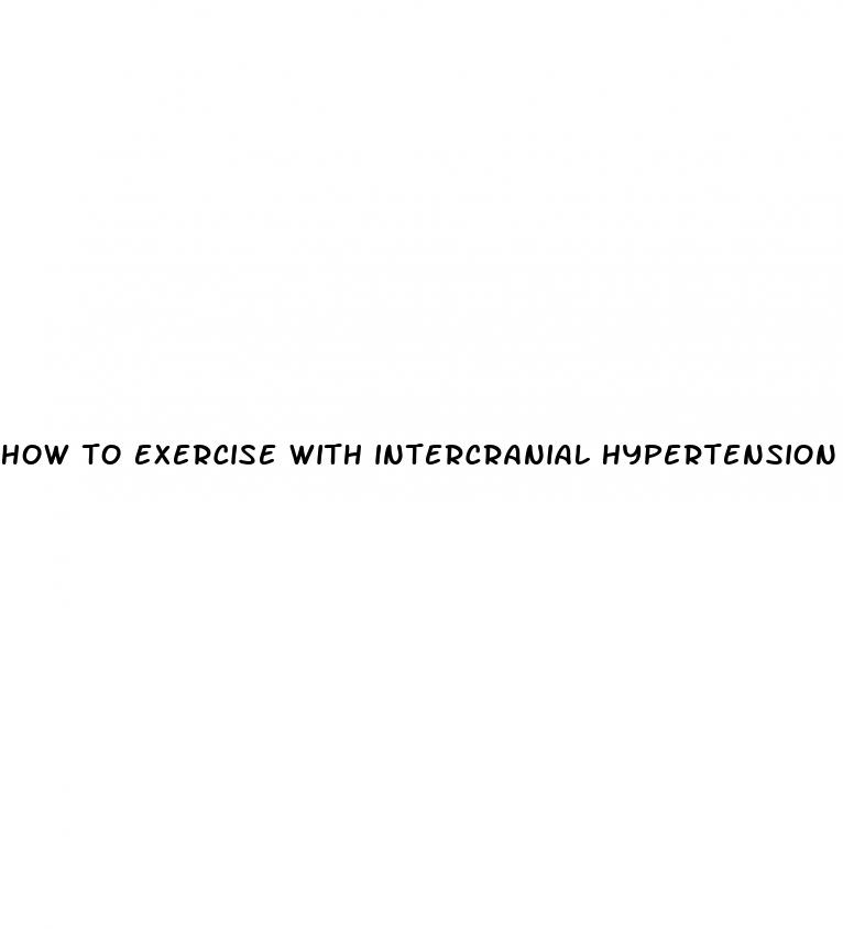 how to exercise with intercranial hypertension