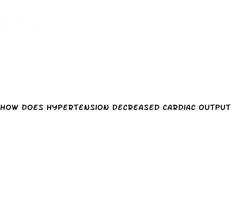 how does hypertension decreased cardiac output