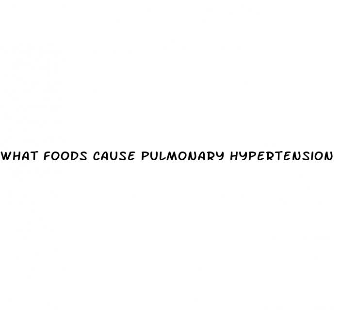 what foods cause pulmonary hypertension