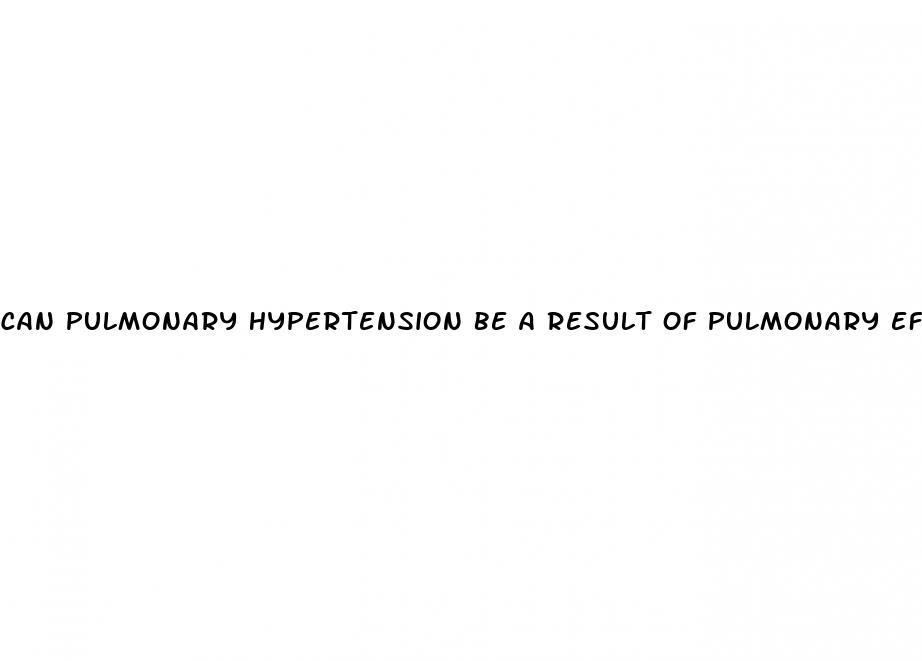 can pulmonary hypertension be a result of pulmonary effusion