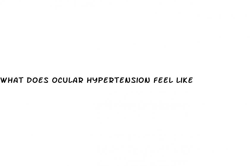 what does ocular hypertension feel like