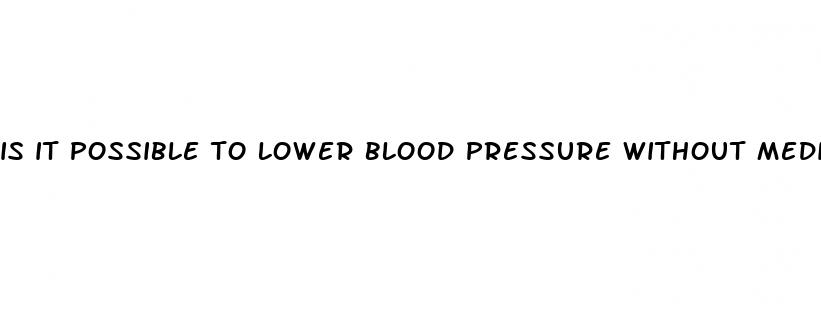 is it possible to lower blood pressure without medication