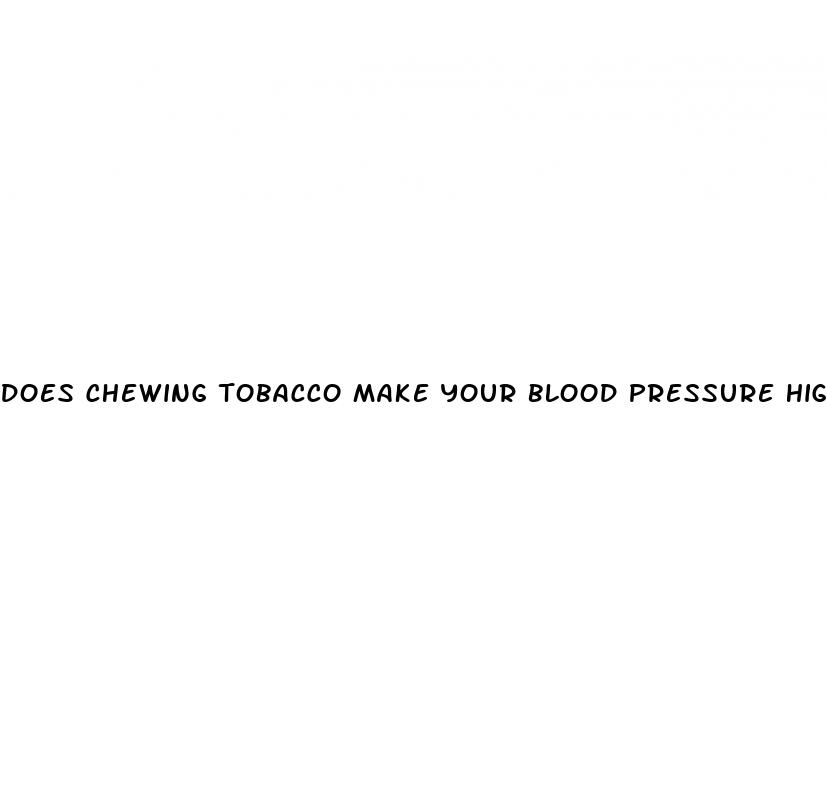 does chewing tobacco make your blood pressure high