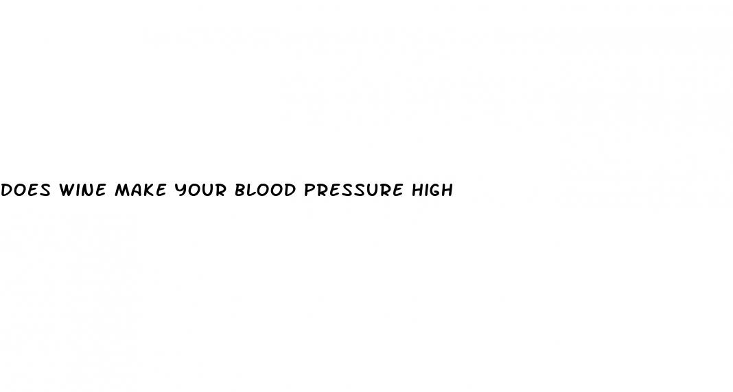 does wine make your blood pressure high