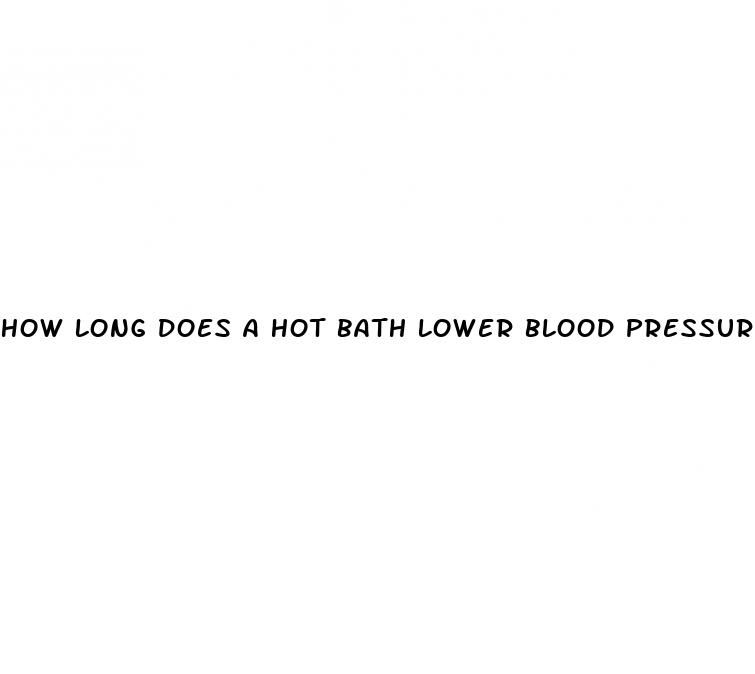 how long does a hot bath lower blood pressure