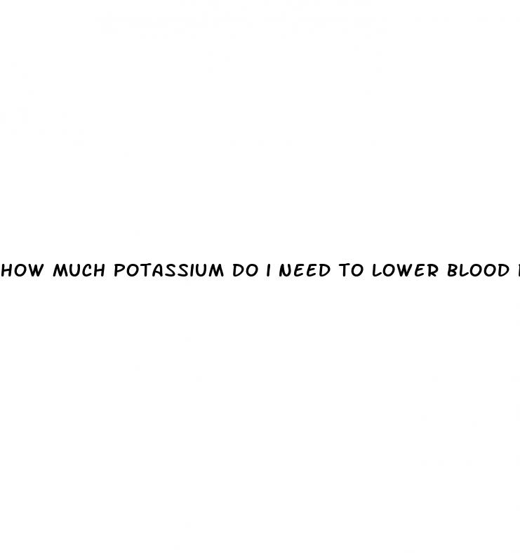 how much potassium do i need to lower blood pressure