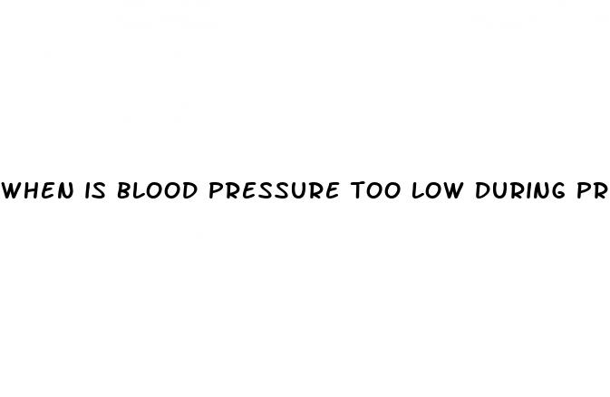 when is blood pressure too low during pregnancy